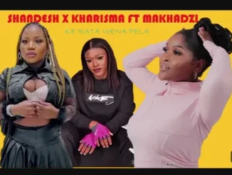 Shandesh ft Fela kharishma & Makhadzi – Ke rata wena Shandesh – Ke rata wena ft Fela kharishma & Makhadzi