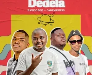 Sjongo-Boiz ft Campmasters – Dedela Sjongo Boiz – Dedela ft Campmasters