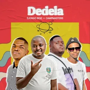 Sjongo Boiz – Dedela ft Campmasters Sjongo Boiz – Dedela ft Campmasters