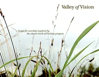 Sovereign Grace Music – Valley of Vision