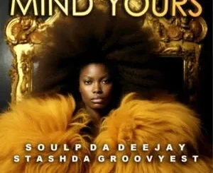 Stash Da Groovyest ft Soul P Da Deejay – Mind Yours Stash Da Groovyest – Mind Yours ft Soul P Da Deejay