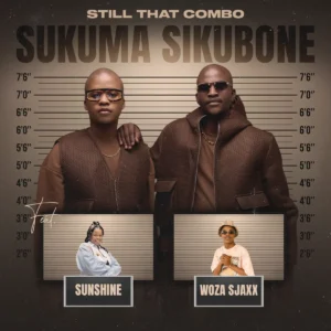 Still That Combo – Sukuma Sikubone ft. Sunshine & Woza Sjax Still That Combo – Sukuma Sikubone ft. Sunshine & Woza Sjax