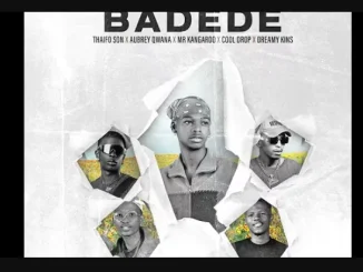 THAIFO SON BADEDE FT AUBREY QWANA COOL – MR KANGAROO AND DREAMY KINS THAIFO SON BADEDE – MR KANGAROO AND DREAMY KINS FT AUBREY QWANA COOL