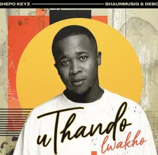 Tshepo Keyz – uThando Lwakho Ft. Shaunmusiq & Debow