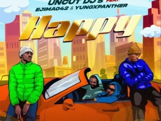 Uncut DJ’s Ft. Ejima042 & YungxPanther – Happy Uncut DJ’s – Happy Ft. Ejima042 & YungxPanther