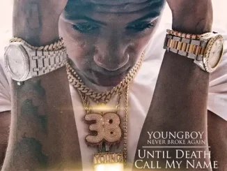 ALBUM: YoungBoy Never Broke Again – Until Death Call My Name Until Death Call My Name YoungBoy Never Broke Again