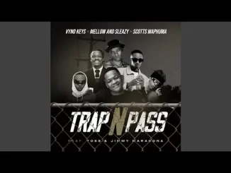 Vyno Keys, Mellow & Sleazy & Scotts Maphuma – Trap n Pass (Feat. TOSS and Jimmy Maradona) Vyno Keys, Mellow & Sleazy & Scotts Maphuma Trap n Pass (Feat. TOSS and Jimmy Maradona)