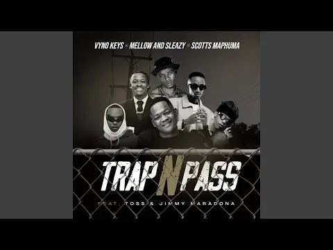 Vyno Keys, Mellow & Sleazy & Scotts Maphuma Trap n Pass (Feat. TOSS and Jimmy Maradona) Vyno Keys, Mellow & Sleazy & Scotts Maphuma Trap n Pass (Feat. TOSS and Jimmy Maradona)
