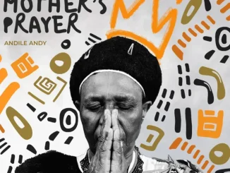 Album: AndileAndy - My Mother’s Prayer AndileAndy – My Mother’s Prayer