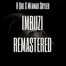 B Que – (Imbuzi Remastered) ft Mfanah Skyler B Que – (Imbuzi Remastered) ft Mfanah Skyler