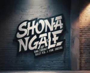 Bama Caboom – Shona NgaleBailey ft RSA & Iyane Jamdong
