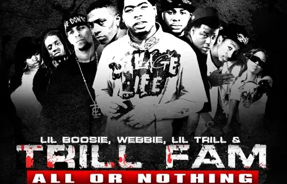 Boosie Badazz, Webbie, Lil Trill & Trill Family All Or Nothing Boosie Badazz, Webbie, Lil Trill & Trill Family All Or Nothing