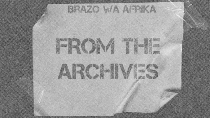 Brazo Wa Afrika – From The Archives Brazo Wa Afrika – From The Archives