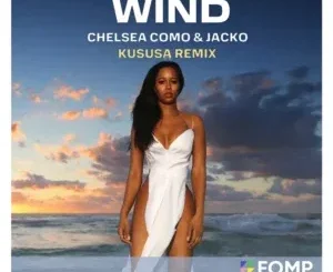 Chelsea Como ft Jacko – Wind (Kususa Remix) Chelsea Como – Wind (Kususa Remix) ft Jacko