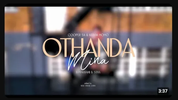 Cooper SA – Othanda Mina Visualizer ft Kelvin Momo, Makhanj & Stixx Cooper SA – Othanda Mina Visualizer ft Kelvin Momo, Makhanj & Stixx