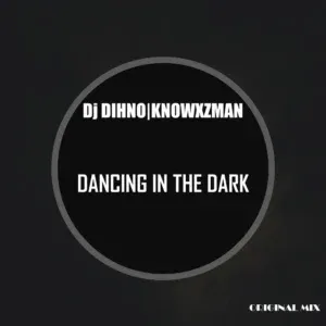 DJ DIHNO – Dancing In The Dark ft Knowxzman DJ DIHNO – Dancing In The Dark ft Knowxzman