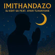 DJ Edit SA – Imithandazo ft. Ayah Tlhanyane DJ Edit SA – Imithandazo ft. Ayah Tlhanyane