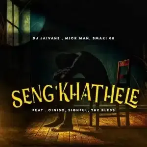 DJ Jaivane – Seng’khathele ft Mick Man, Smaki 08, Ciniso, Sighful & The Bless DJ Jaivane – Seng’khathele ft Mick Man, Smaki 08, Ciniso, Sighful & The Bless