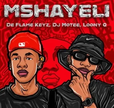 De Flame Keyz – Mshayeli ft DJ Motee & Loony Q De Flame Keyz – Mshayeli ft DJ Motee & Loony Q