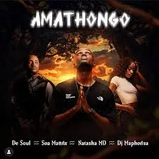De Soul – Amathongo ft Soa Mattrix, NATASHA MD & DJ Maphorisa