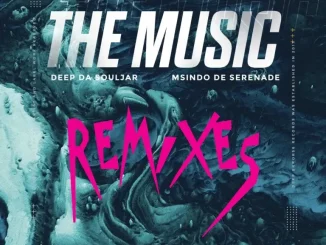 Ep: Deep Da Souljar & Msindo De Serenade - The Music (Remixes) Deep Da Souljar & Msindo De Serenade – The Music (Remixes)