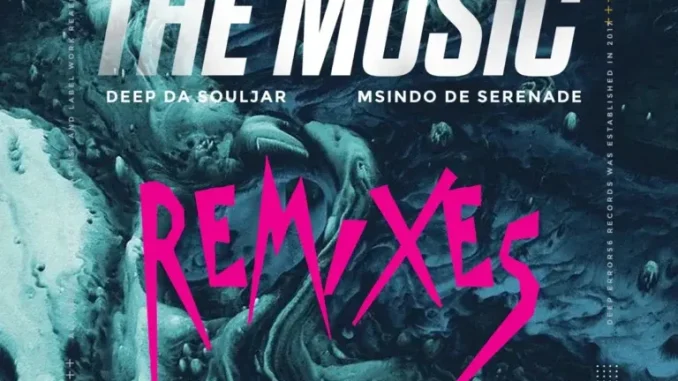 Deep Da Souljar & Msindo De Serenade – The Music (Remixes) Deep Da Souljar & Msindo De Serenade – The Music (Remixes)