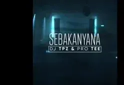 Dj TPZ – Sebakanyana ft Pro tee Dj TPZ – Sebakanyana ft Pro tee