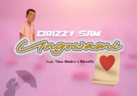 Drizzy Sam (RSA) – Ungowami ft Njezzify & Thux Munice Drizzy Sam (RSA) – Ungowami ft Njezzify & Thux Munice
