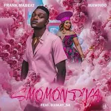Frank Mabeat – Smomondiya ft MaWhoo & B33kay SA Frank Mabeat – Smomondiya ft MaWhoo & B33kay SA