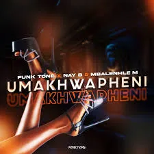 Funktone – uMakhwapheni ft NayB & Mbalenhle M Funktone – uMakhwapheni ft NayB & Mbalenhle M