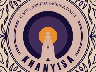 G-Soul ft Budda Sage & Pixie L – Khanyisa (Dj Nkabza 3step Remix) G Soul – Khanyisa (Dj Nkabza 3step Remix) ft Budda Sage & Pixie L