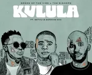 Genes Of The Vibe ft. The Bishops, Sethu & Sonkhe Sax – Kulula Genes Of The Vibe – Kulula ft. The Bishops, Sethu & Sonkhe Sax