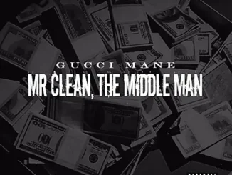 ALBUM: Gucci Mane – Mr. Clean, The Middle Man Gucci Mane Mr Clean, The Middle Man