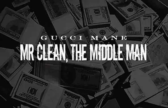 Gucci Mane Mr Clean, The Middle Man