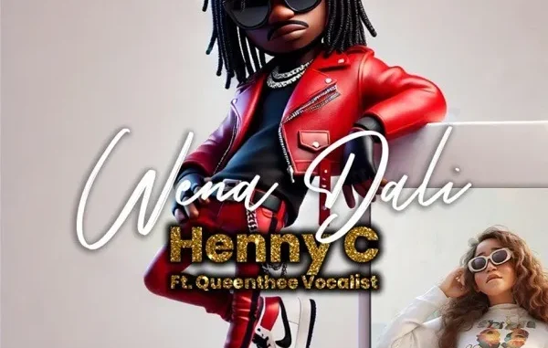 HENNY C – Wena Dali Ft. QueenThee Vocalist HENNY C – Wena Dali Ft. QueenThee Vocalist