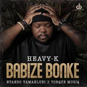 Heavy K Babize Bonke ft Ntando Yamahlubi & Torque Musiq Heavy K Babize Bonke ft Ntando Yamahlubi & Torque Musiq