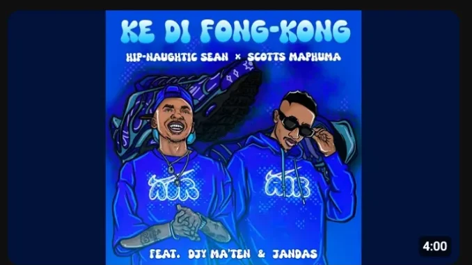 Hip Naughtic Sean – Ke Di Fong Kong ft Scotts Maphuma, Djy’maten & Jandas Hip Naughtic Sean – Ke Di Fong Kong ft Scotts Maphuma, Djy’maten & Jandas