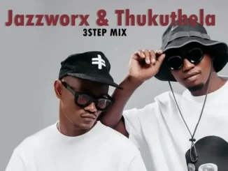 Jazzworx – 3Step ft Thukuthela, MaWhoo & GLCeejay Hit Mix