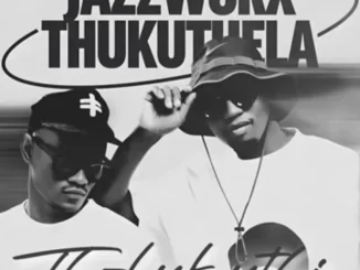 Jazzworx ft Thukuthela, Mawhoo & GL Ceejay – Tholukuthi Clap Song Jazzworx – Tholukuthi Clap Song ft Thukuthela, Mawhoo & GL Ceejay