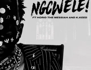 Jepedoh ft K.Keed & Horid The Messiah – NGCWELE Jepedoh – NGCWELE ft K.Keed & Horid The Messiah