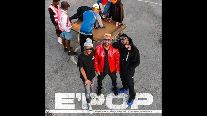 King P – E’Pop ft Malemon & Tumilemang King P – E’Pop ft Malemon & Tumilemang