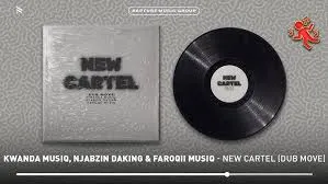 Kwanda MusiQ – New Cartel (Dub Move) ft Njabzin Daking & FaroQii MuziQ Kwanda MusiQ – New Cartel (Dub Move) ft Njabzin Daking & FaroQii MuziQ