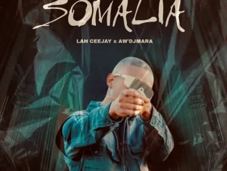Lah Ceejay Ft. Aw’DjMara – Somalia Lah Ceejay – Somalia Ft. Aw’DjMara