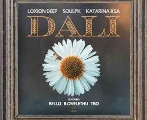 Loxion Deep – Dali ft SoulPK, Katarina RSA, Bello, iLovelethu & TBO