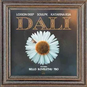Loxion Deep – Dali ft SoulPK, Katarina RSA, Bello, iLovelethu & TBO Loxion Deep – Dali ft SoulPK, Katarina RSA, Bello, iLovelethu & TBO