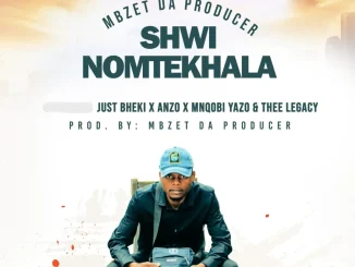 MBzet ft Just Bheki, Anzo, Mnqobi Yazo & Thee Legacy – Shwi noMtekhala MBzet – Shwi noMtekhala ft Just Bheki, Anzo, Mnqobi Yazo & Thee Legacy