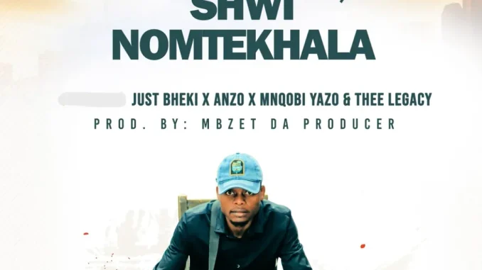 MBzet – Shwi noMtekhala ft Just Bheki, Anzo, Mnqobi Yazo & Thee Legacy MBzet – Shwi noMtekhala ft Just Bheki, Anzo, Mnqobi Yazo & Thee Legacy
