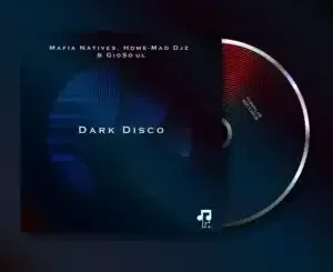 Mafia Natives ft Home-Mad Djz & GioSoul – Dark Disco Mafia Natives – Dark Disco ft Home Mad Djz & GioSoul