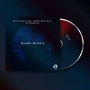 Mafia Natives – Dark Disco ft Home Mad Djz & GioSoul Mafia Natives – Dark Disco ft Home Mad Djz & GioSoul