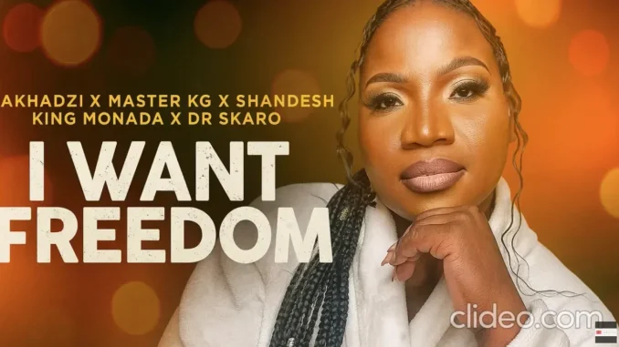 Makhadzi – I Want Freedom Ft Master KG, Shandesh, King Monada & Dr Skaro Makhadzi – I Want Freedom Ft Master KG, Shandesh, King Monada & Dr Skaro